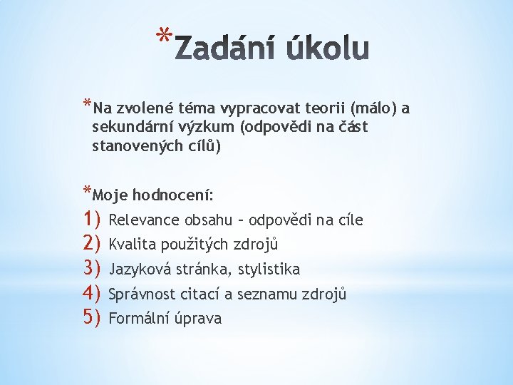 * *Na zvolené téma vypracovat teorii (málo) a sekundární výzkum (odpovědi na část stanovených