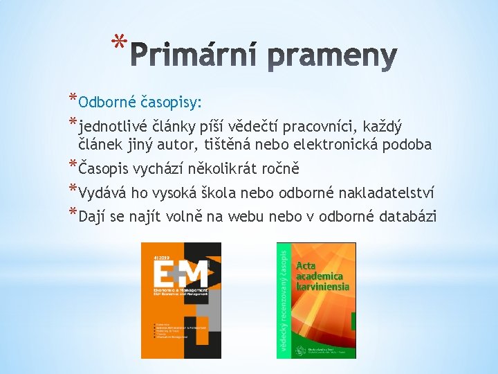 * *Odborné časopisy: *jednotlivé články píší vědečtí pracovníci, každý článek jiný autor, tištěná nebo