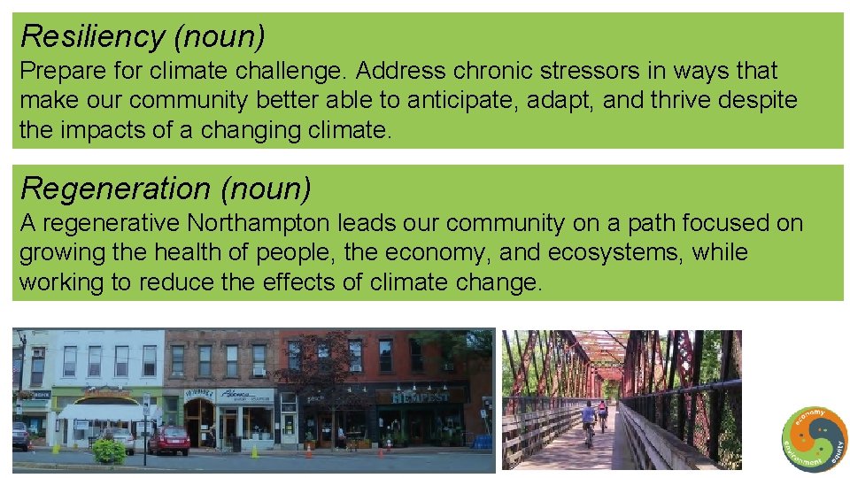 Resiliency (noun) Prepare for climate challenge. Address chronic stressors in ways that make our