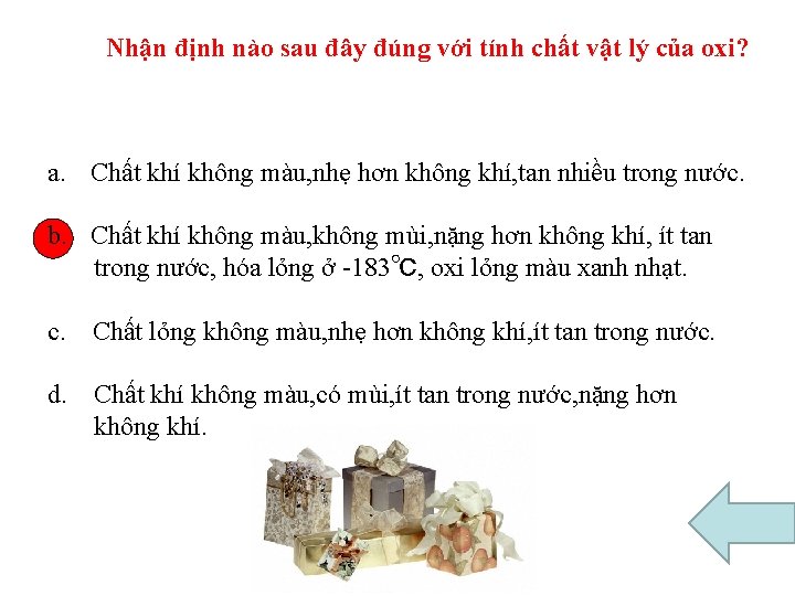 Nhận định nào sau đây đúng với tính chất vật lý của oxi? a.