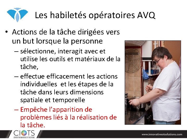 Les habiletés opératoires AVQ • Actions de la tâche dirigées vers un but lorsque Les habiletés opératoires AVQ • Actions de la tâche dirigées vers un but lorsque