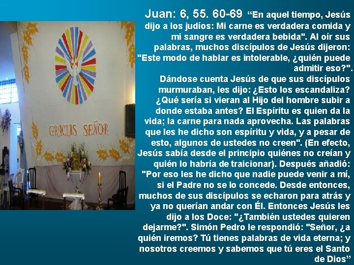 Juan: 6, 55. 60 -69 “En aquel tiempo, Jesús dijo a los judíos: Mi