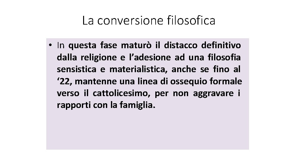 La conversione filosofica • In questa fase maturò il distacco definitivo dalla religione e