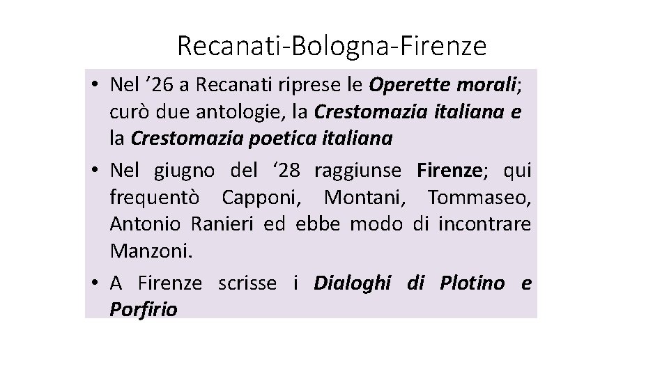 Recanati-Bologna-Firenze • Nel ’ 26 a Recanati riprese le Operette morali; curò due antologie,