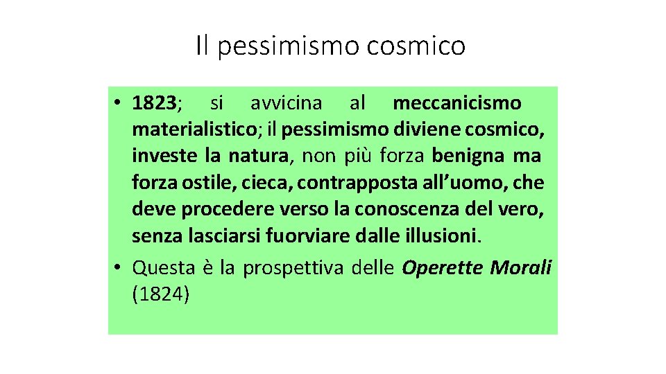 Il pessimismo cosmico • 1823; si avvicina al meccanicismo materialistico; il pessimismo diviene cosmico,