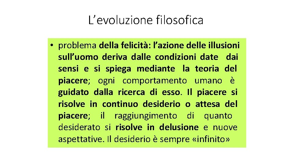 L’evoluzione filosofica • problema della felicità: l’azione delle illusioni sull’uomo deriva dalle condizioni date