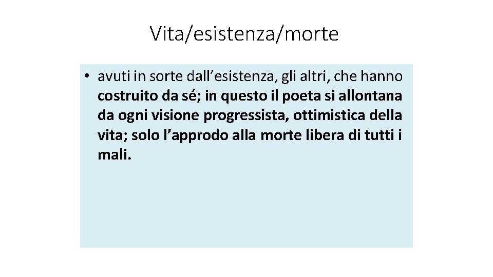 Vita/esistenza/morte • avuti in sorte dall’esistenza, gli altri, che hanno costruito da sé; in