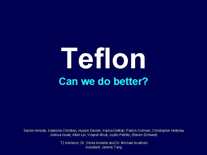Teflon Can we do better? Sachin Amrute, Kateryna Christian, Husain Danish, Karina De. Mair,