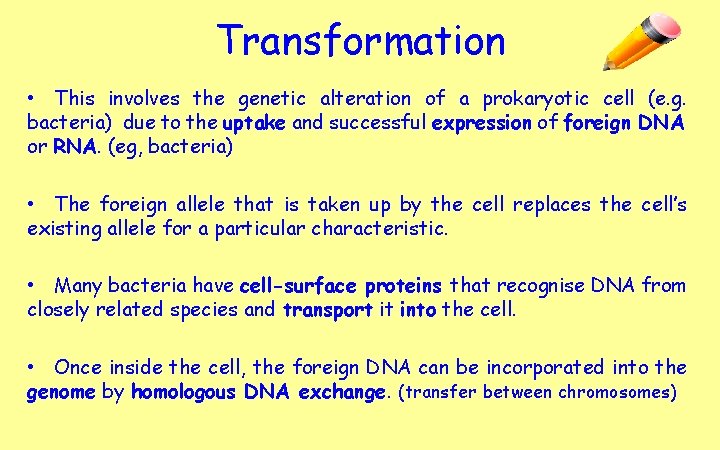 Transformation • This involves the genetic alteration of a prokaryotic cell (e. g. bacteria)