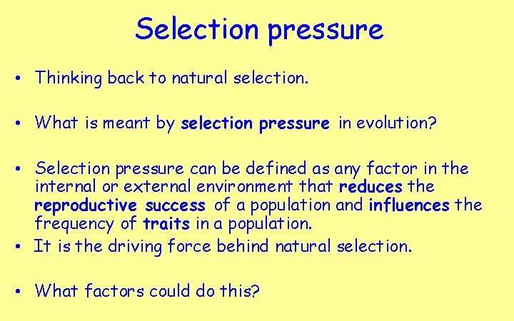 Selection pressure • Thinking back to natural selection. • What is meant by selection