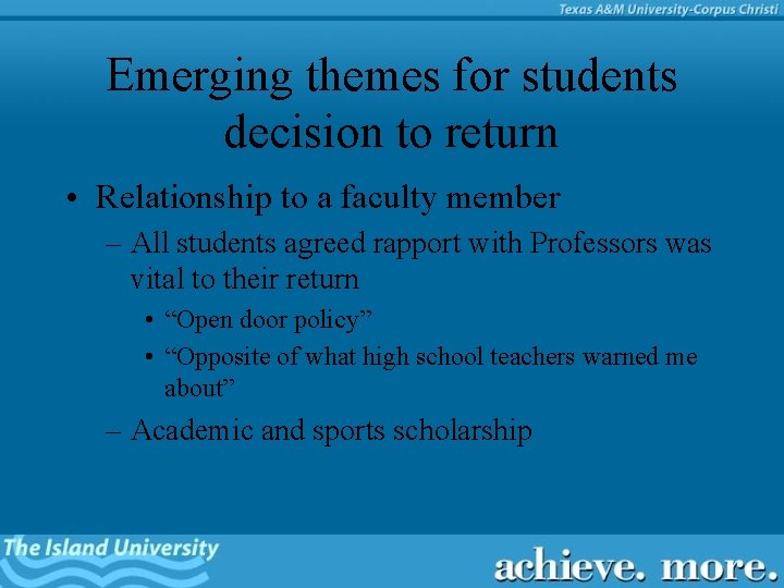 Emerging themes for students decision to return • Relationship to a faculty member –