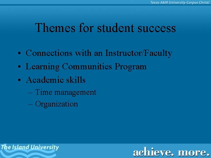 Themes for student success • Connections with an Instructor/Faculty • Learning Communities Program •