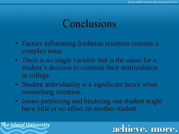 Conclusions • Factors influencing freshman retention remains a complex issue. • There is no