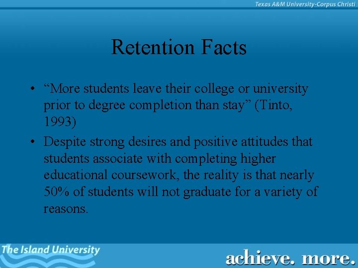 Retention Facts • “More students leave their college or university prior to degree completion