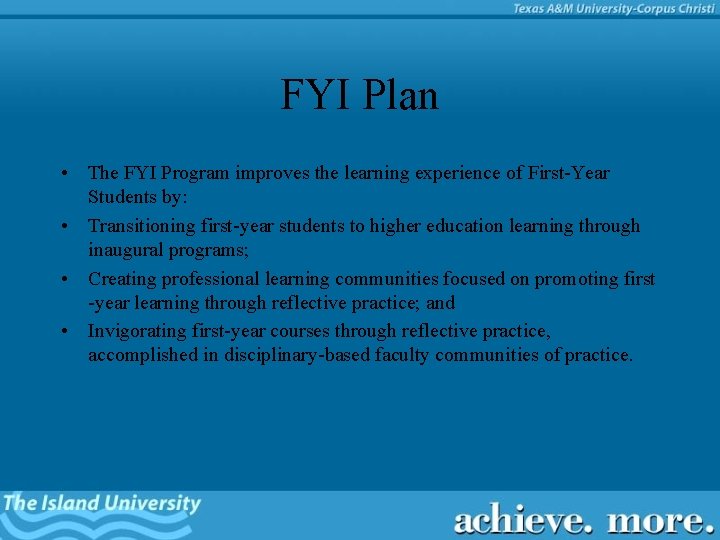 FYI Plan • The FYI Program improves the learning experience of First-Year Students by: