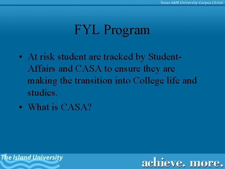 FYL Program • At risk student are tracked by Student. Affairs and CASA to