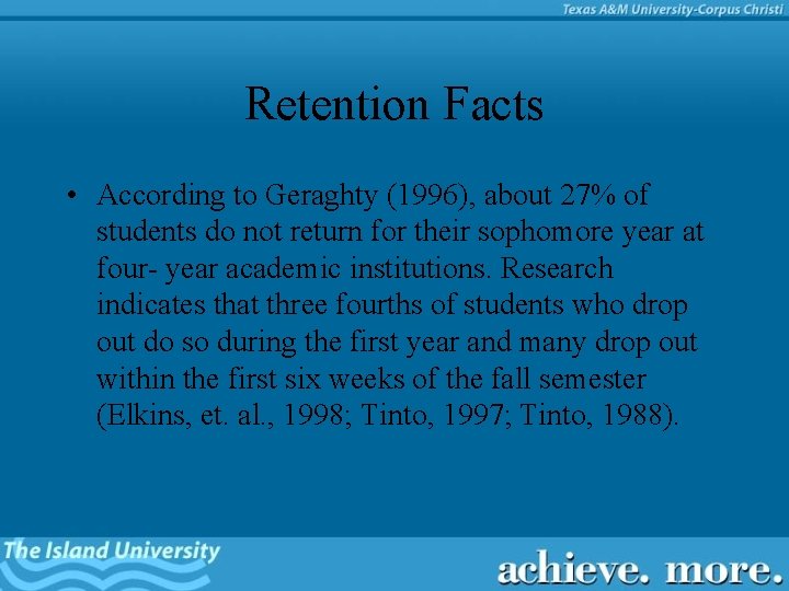 Retention Facts • According to Geraghty (1996), about 27% of students do not return