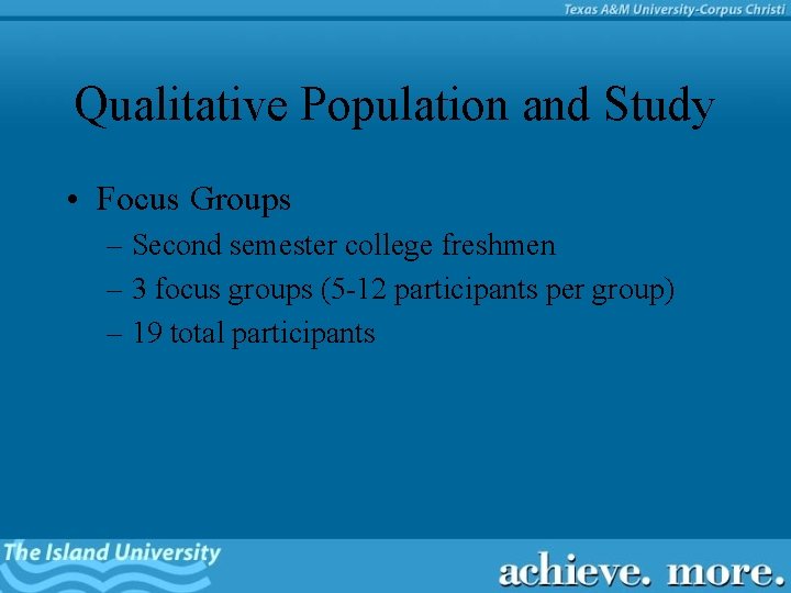 Qualitative Population and Study • Focus Groups – Second semester college freshmen – 3