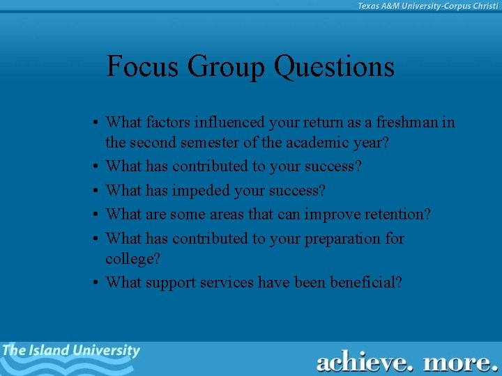 Focus Group Questions • What factors influenced your return as a freshman in the