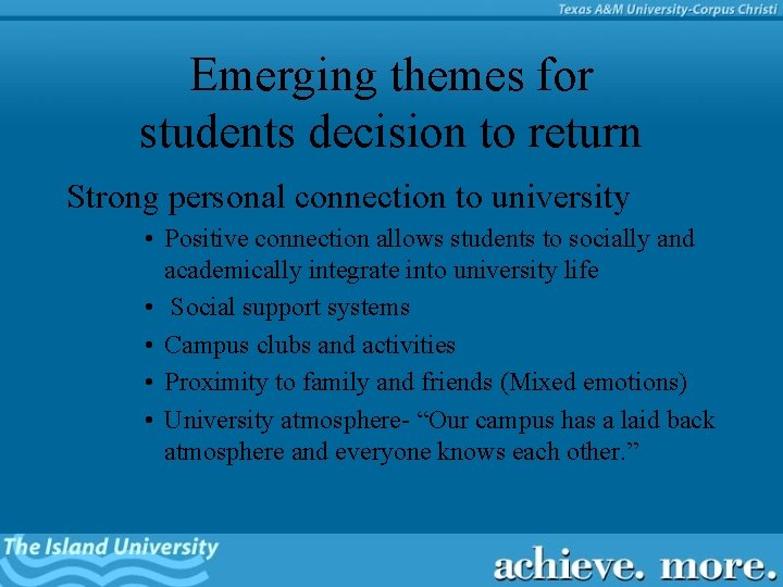 Emerging themes for students decision to return Strong personal connection to university • Positive