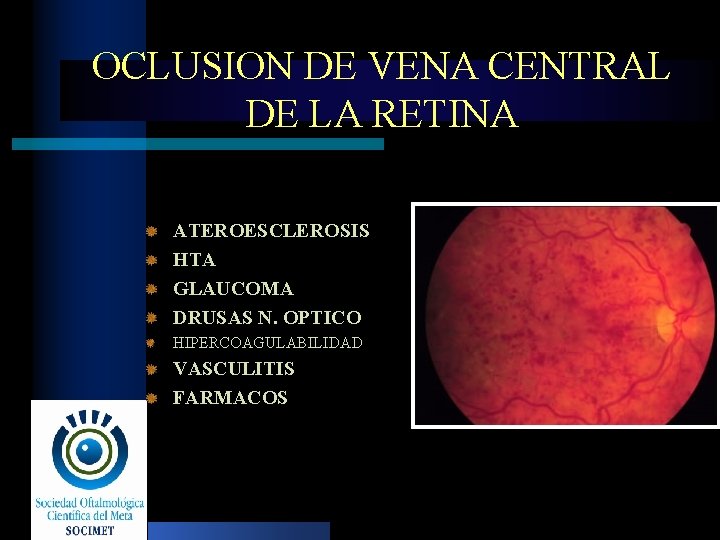 OCLUSION DE VENA CENTRAL DE LA RETINA ATEROESCLEROSIS HTA GLAUCOMA DRUSAS N. OPTICO HIPERCOAGULABILIDAD