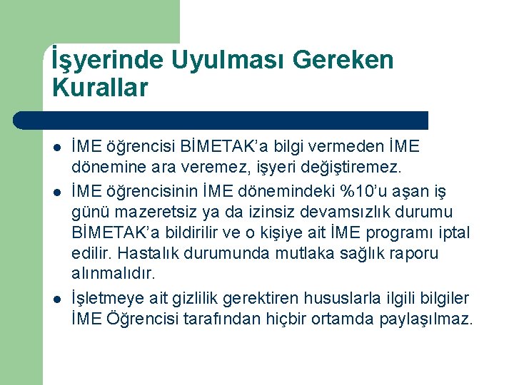 İşyerinde Uyulması Gereken Kurallar l l l İME öğrencisi BİMETAK’a bilgi vermeden İME dönemine