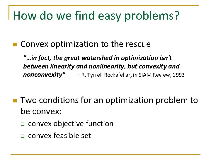 How do we find easy problems? n Convex optimization to the rescue "…in fact,