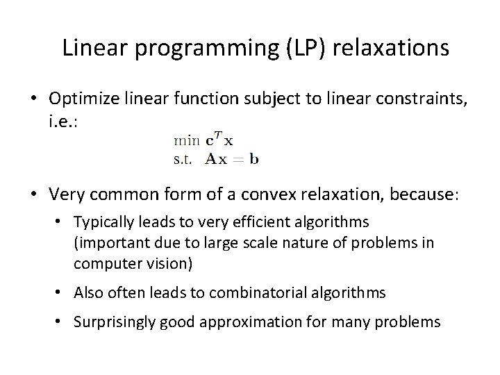 Linear programming (LP) relaxations • Optimize linear function subject to linear constraints, i. e.