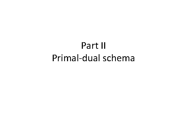 Part II Primal-dual schema 