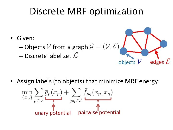 Discrete MRF optimization • Given: – Objects from a graph – Discrete label set