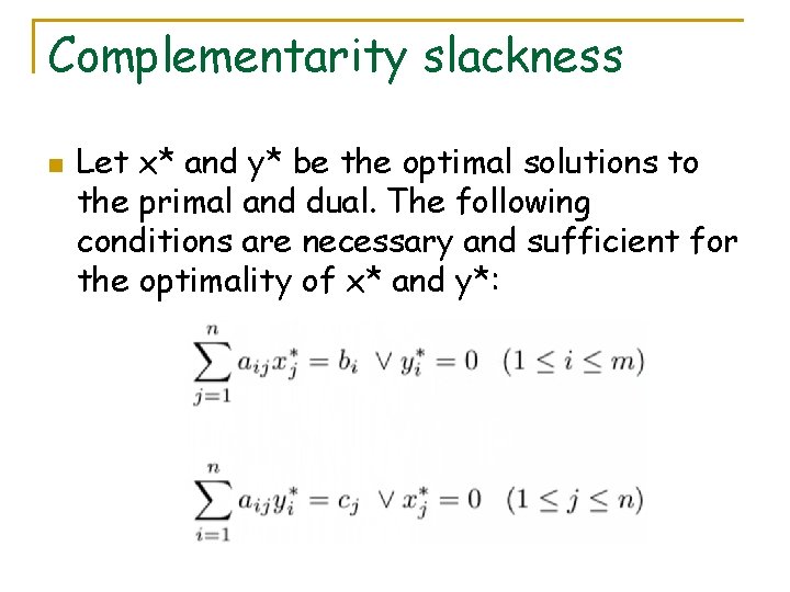 Complementarity slackness n Let x* and y* be the optimal solutions to the primal