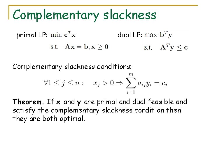 Complementary slackness primal LP: dual LP: Complementary slackness conditions: Theorem. If x and y