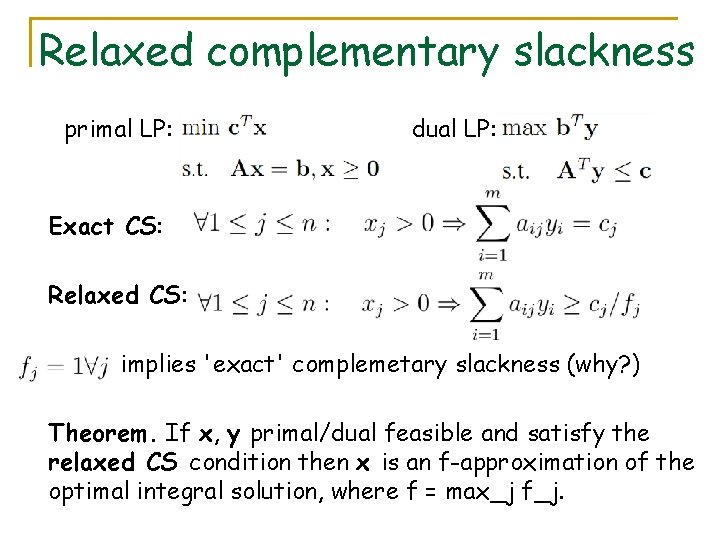 Relaxed complementary slackness primal LP: dual LP: Exact CS: Relaxed CS: implies 'exact' complemetary