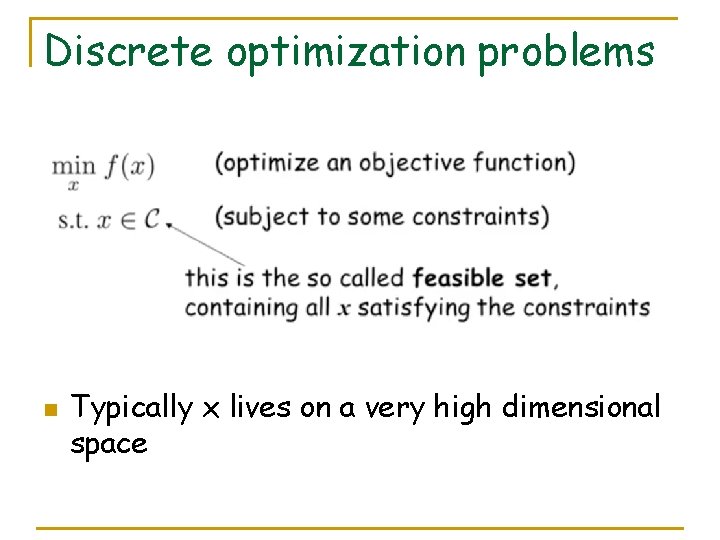 Discrete optimization problems n Typically x lives on a very high dimensional space 