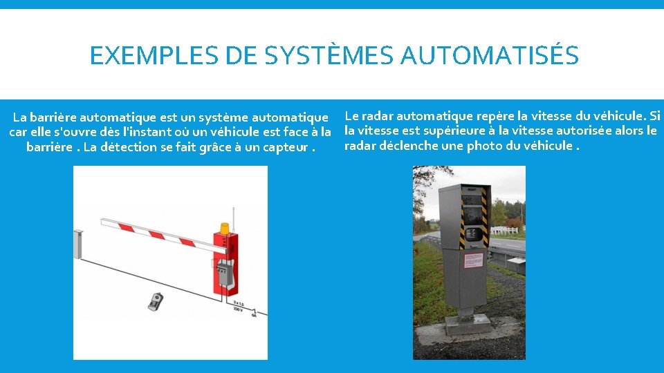 EXEMPLES DE SYSTÈMES AUTOMATISÉS La barrière automatique est un système automatique Le radar automatique