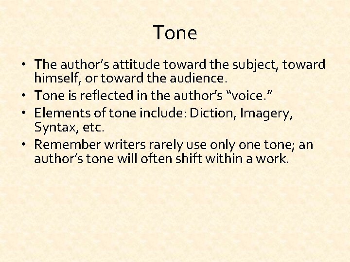 Tone • The author’s attitude toward the subject, toward himself, or toward the audience.
