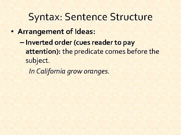 Syntax: Sentence Structure • Arrangement of Ideas: – Inverted order (cues reader to pay