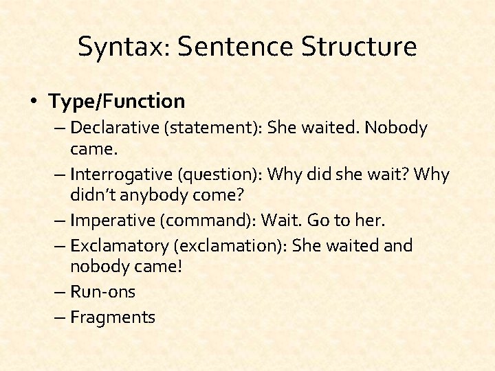Syntax: Sentence Structure • Type/Function – Declarative (statement): She waited. Nobody came. – Interrogative