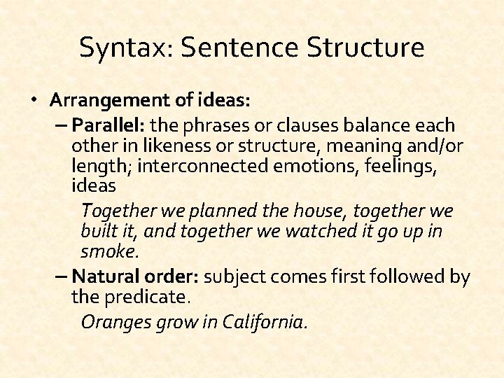 Syntax: Sentence Structure • Arrangement of ideas: – Parallel: the phrases or clauses balance