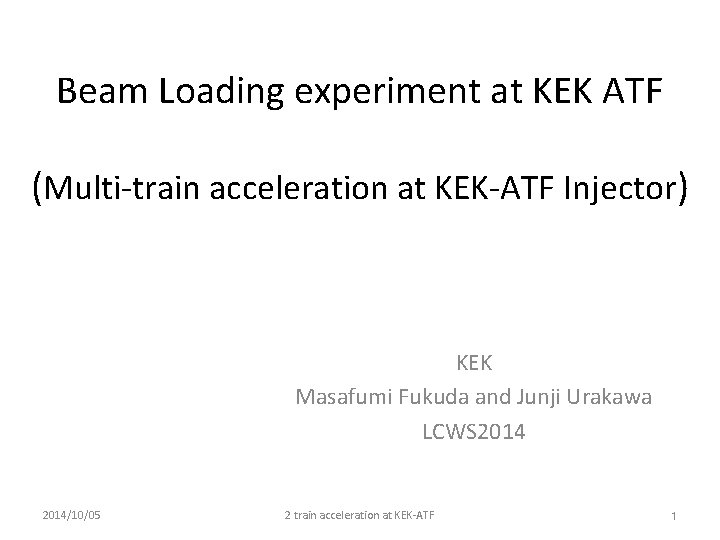 Beam Loading experiment at KEK ATF (Multi-train acceleration at KEK-ATF Injector) KEK Masafumi Fukuda
