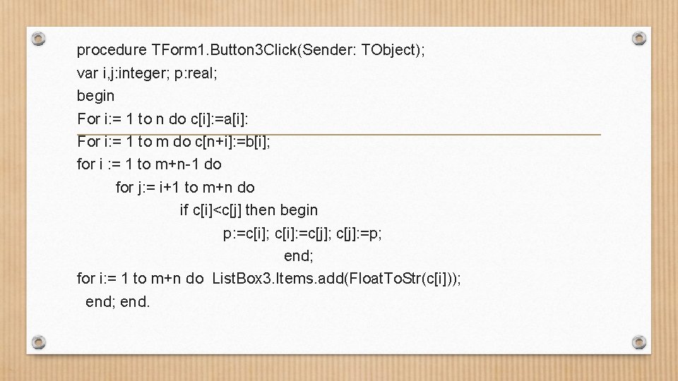 procedure TForm 1. Button 3 Click(Sender: TObject); var i, j: integer; p: real; begin