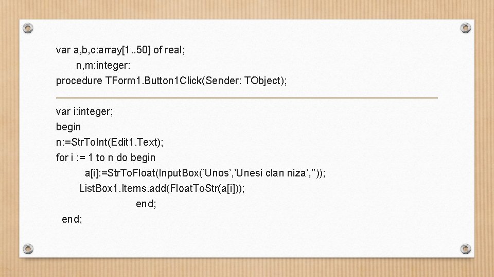 var a, b, c: array[1. . 50] of real; n, m: integer: procedure TForm