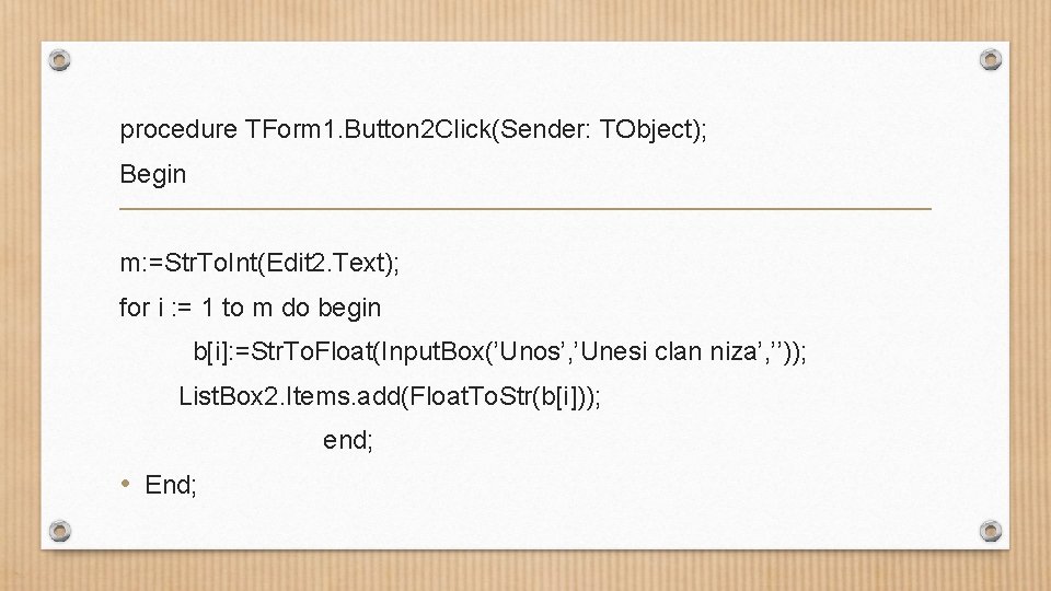 procedure TForm 1. Button 2 Click(Sender: TObject); Begin m: =Str. To. Int(Edit 2. Text);
