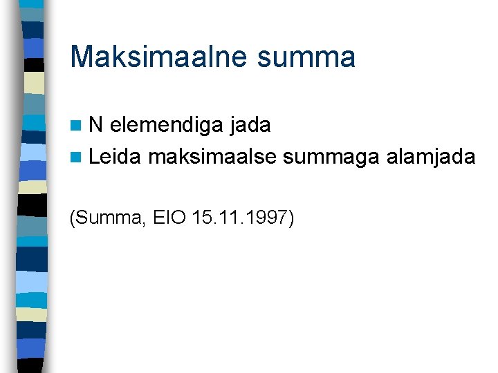 Maksimaalne summa n. N elemendiga jada n Leida maksimaalse summaga alamjada (Summa, EIO 15.