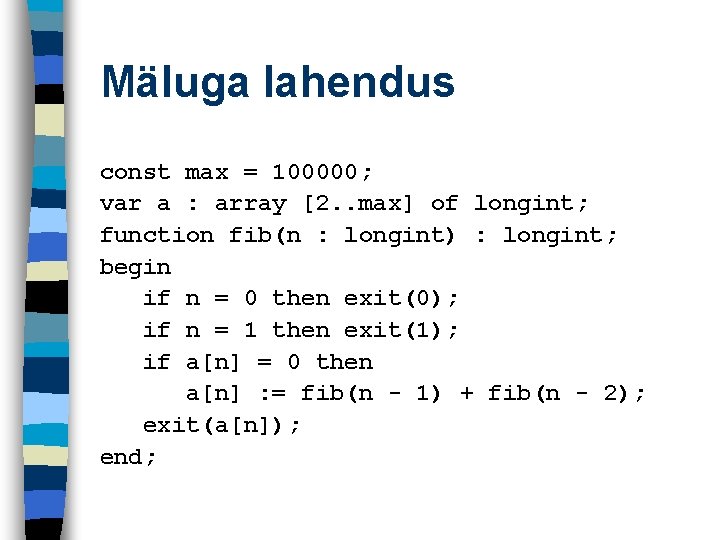 Mäluga lahendus const max = 100000; var a : array [2. . max] of