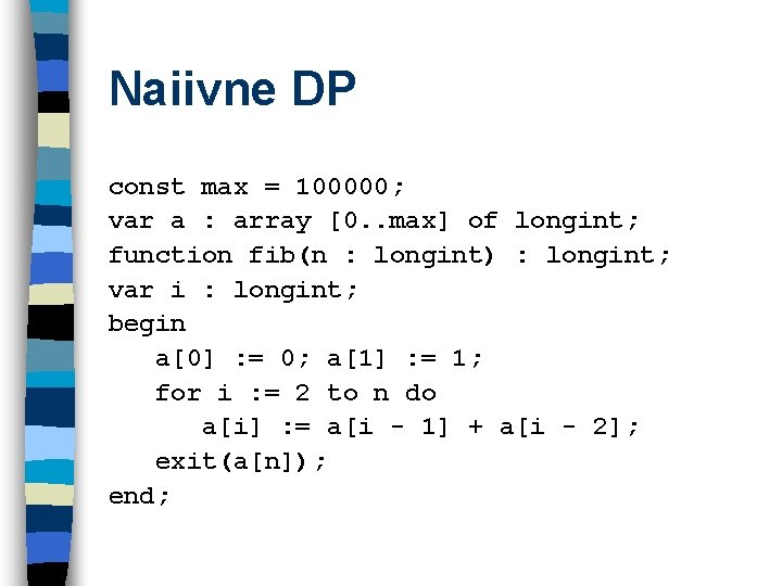 Naiivne DP const max = 100000; var a : array [0. . max] of