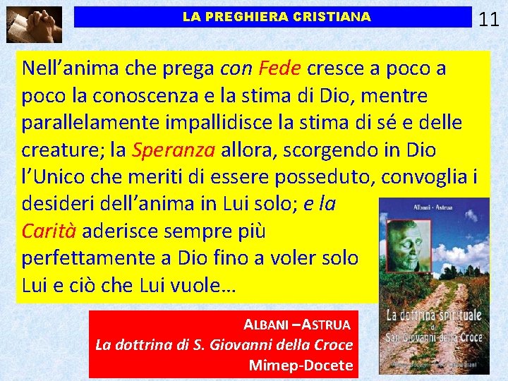 LA PREGHIERA CRISTIANA 11 Nell’anima che prega con Fede cresce a poco la conoscenza