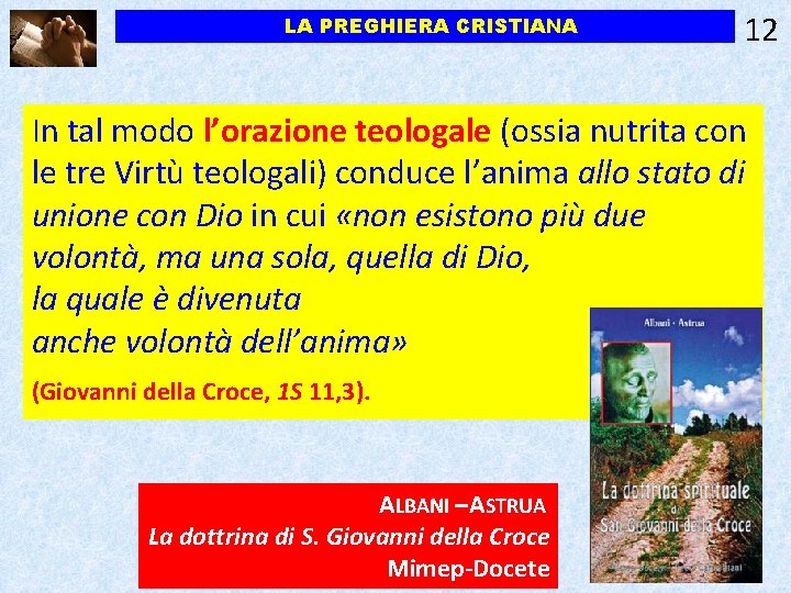 LA PREGHIERA CRISTIANA 12 In tal modo l’orazione teologale (ossia nutrita con le tre