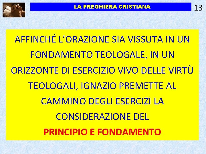 LA PREGHIERA CRISTIANA 13 AFFINCHÉ L’ORAZIONE SIA VISSUTA IN UN FONDAMENTO TEOLOGALE, IN UN