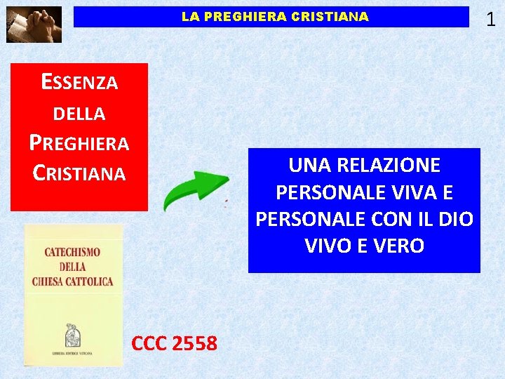 LA PREGHIERA CRISTIANA ESSENZA DELLA PREGHIERA CRISTIANA UNA RELAZIONE PERSONALE VIVA E PERSONALE CON